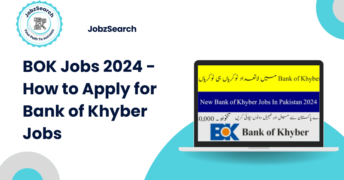 BOK Jobs 2024 - How to Apply for Bank of Khyber Jobs